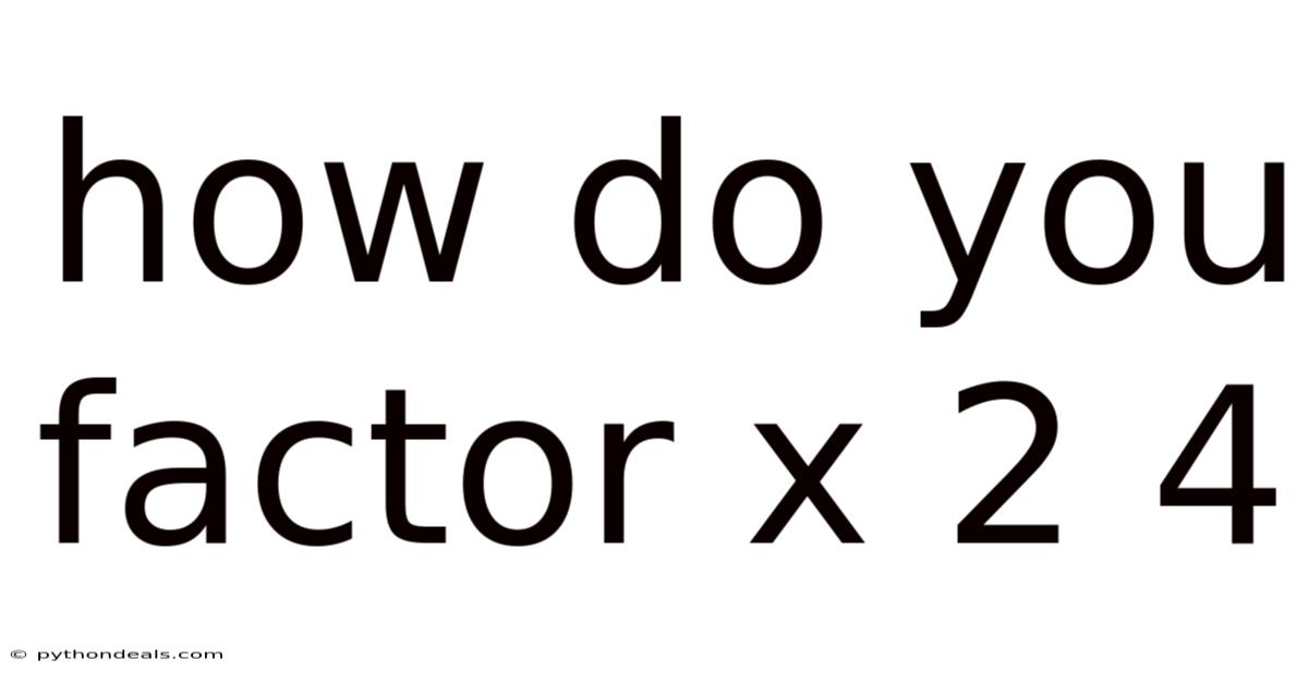 How Do You Factor X 2 4
