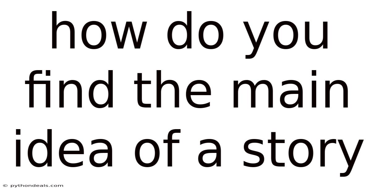How Do You Find The Main Idea Of A Story