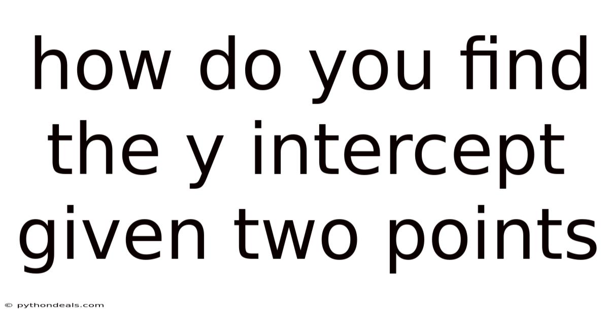 How Do You Find The Y Intercept Given Two Points