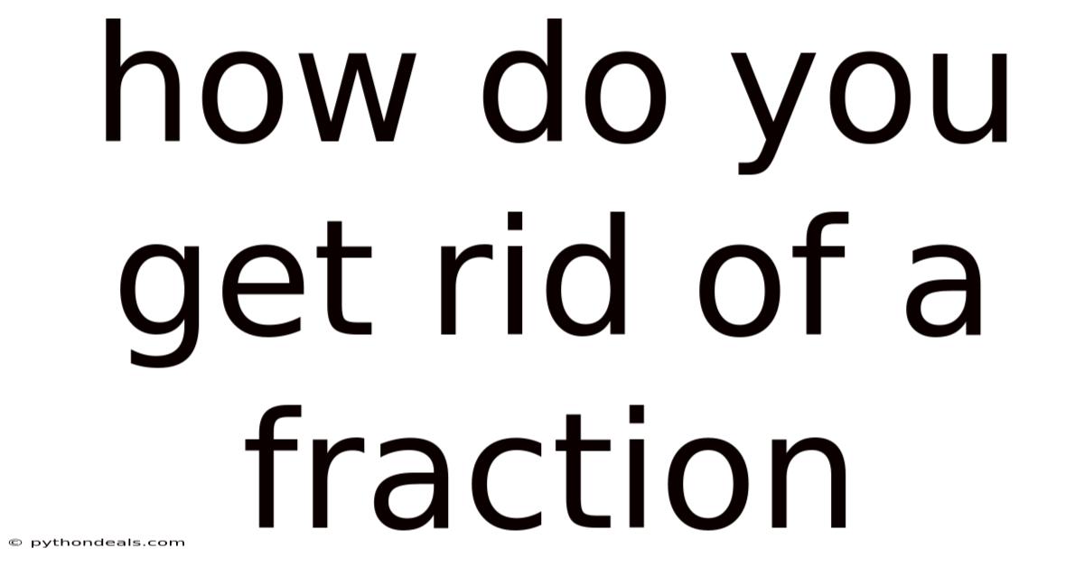 How Do You Get Rid Of A Fraction