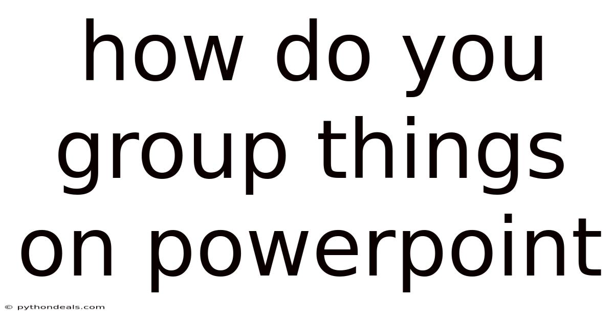 How Do You Group Things On Powerpoint