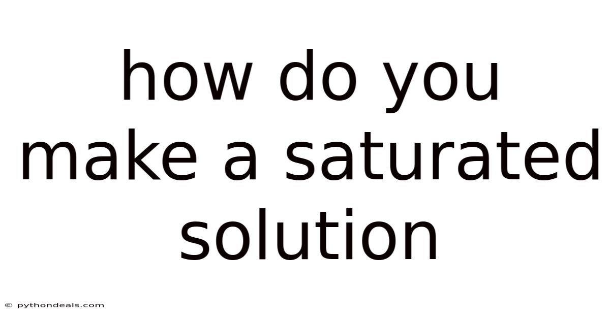 How Do You Make A Saturated Solution