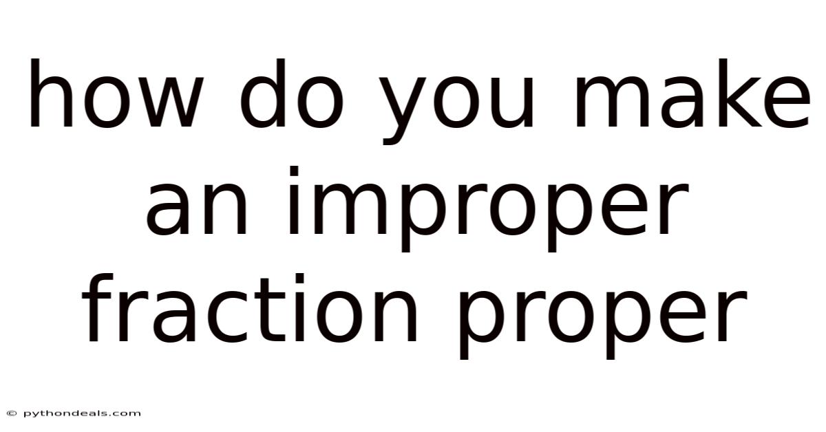 How Do You Make An Improper Fraction Proper