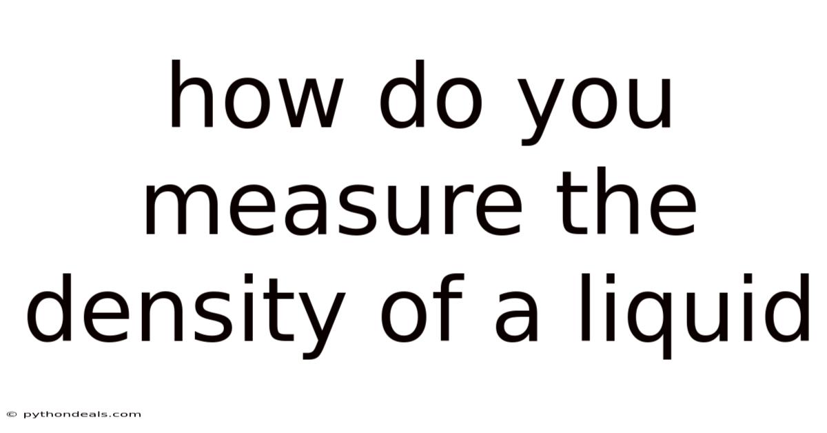 How Do You Measure The Density Of A Liquid