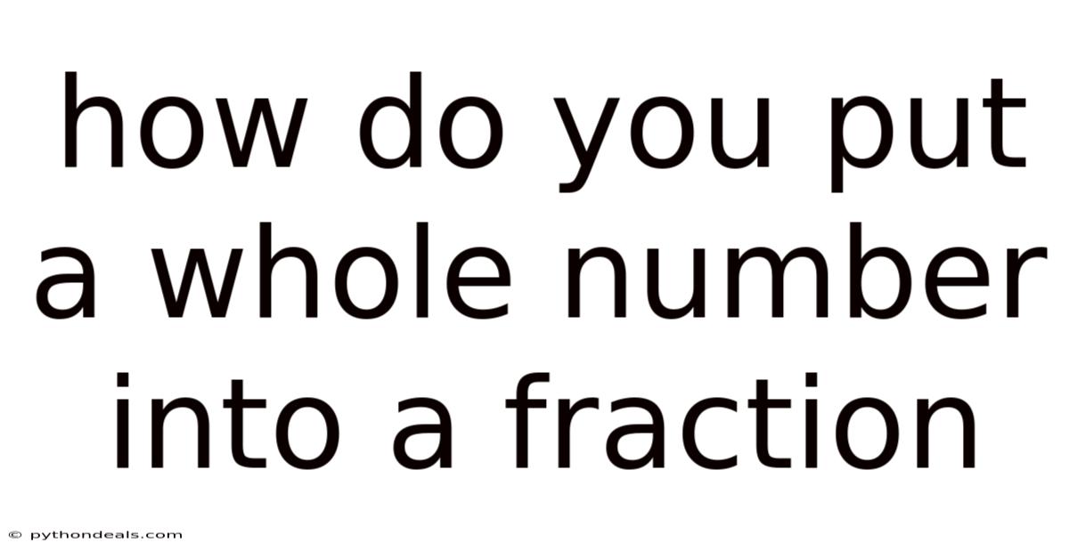 How Do You Put A Whole Number Into A Fraction