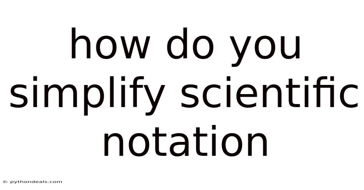 How Do You Simplify Scientific Notation