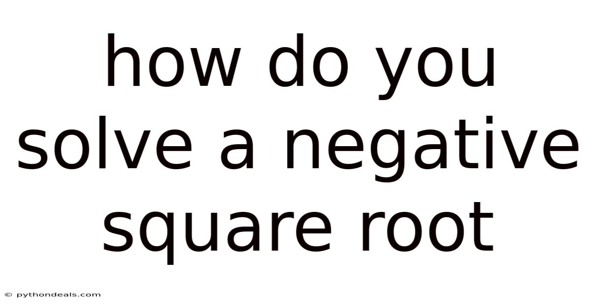 How Do You Solve A Negative Square Root