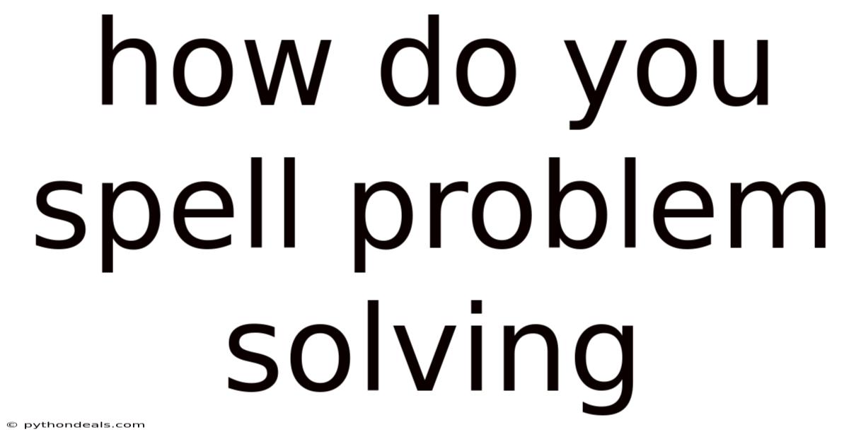 How Do You Spell Problem Solving