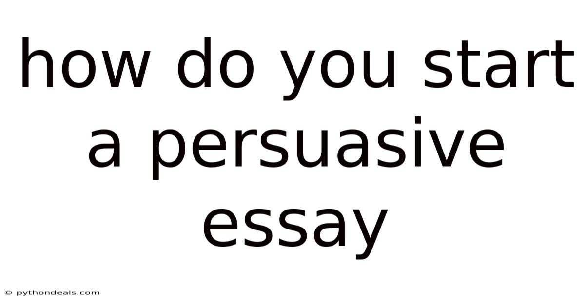 How Do You Start A Persuasive Essay