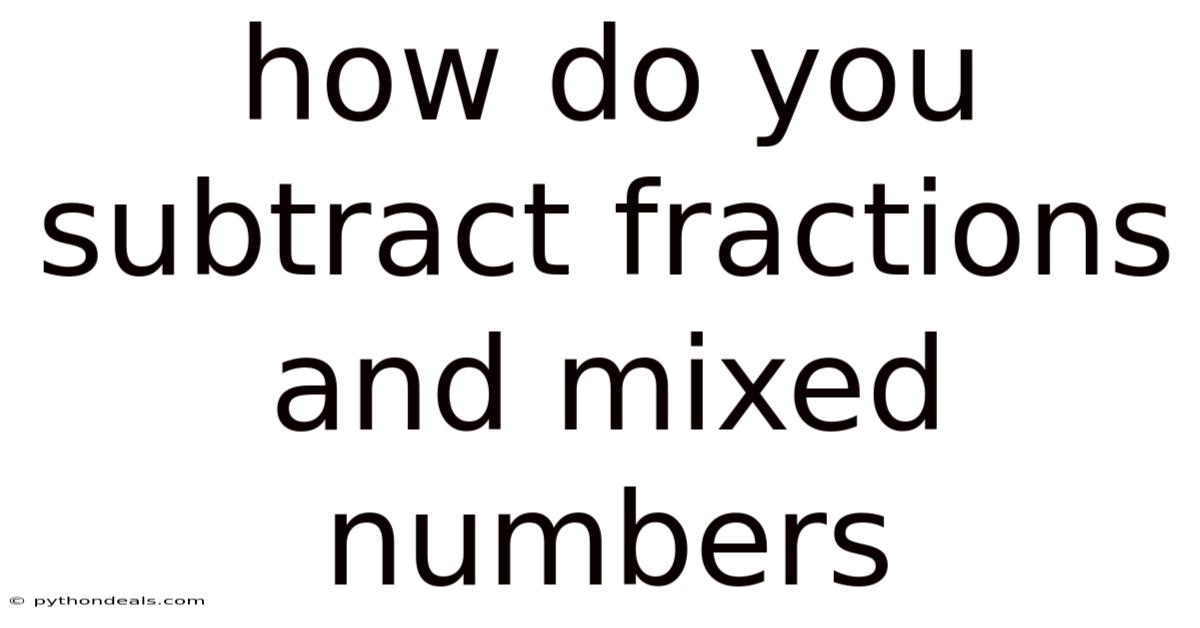 How Do You Subtract Fractions And Mixed Numbers
