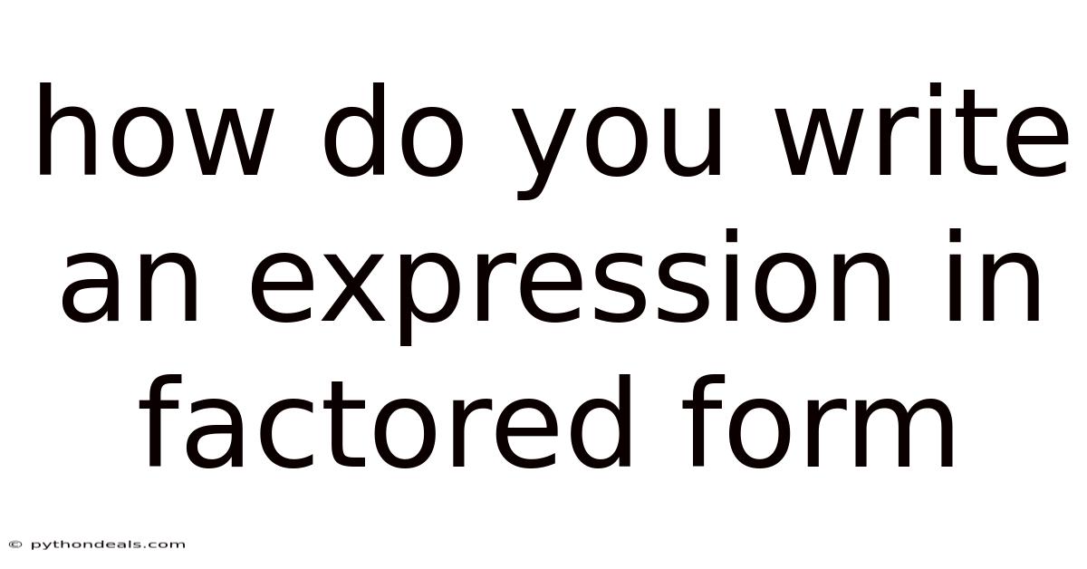 How Do You Write An Expression In Factored Form