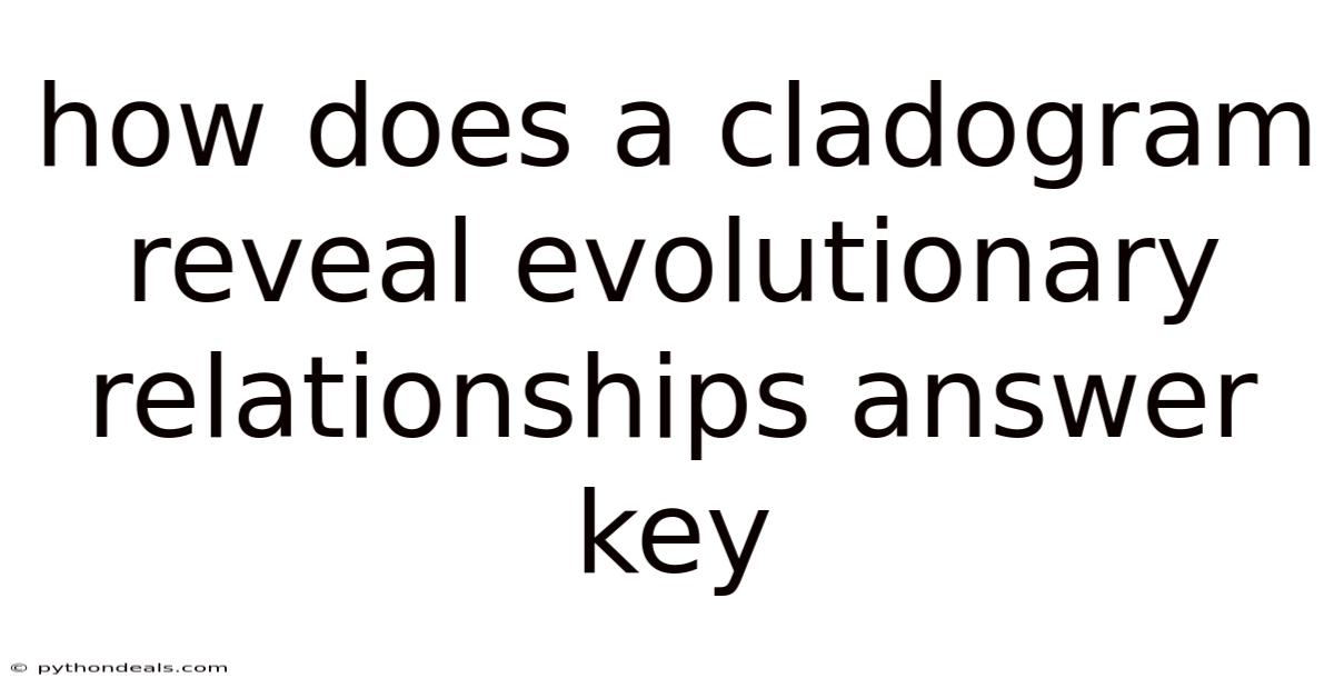 How Does A Cladogram Reveal Evolutionary Relationships Answer Key