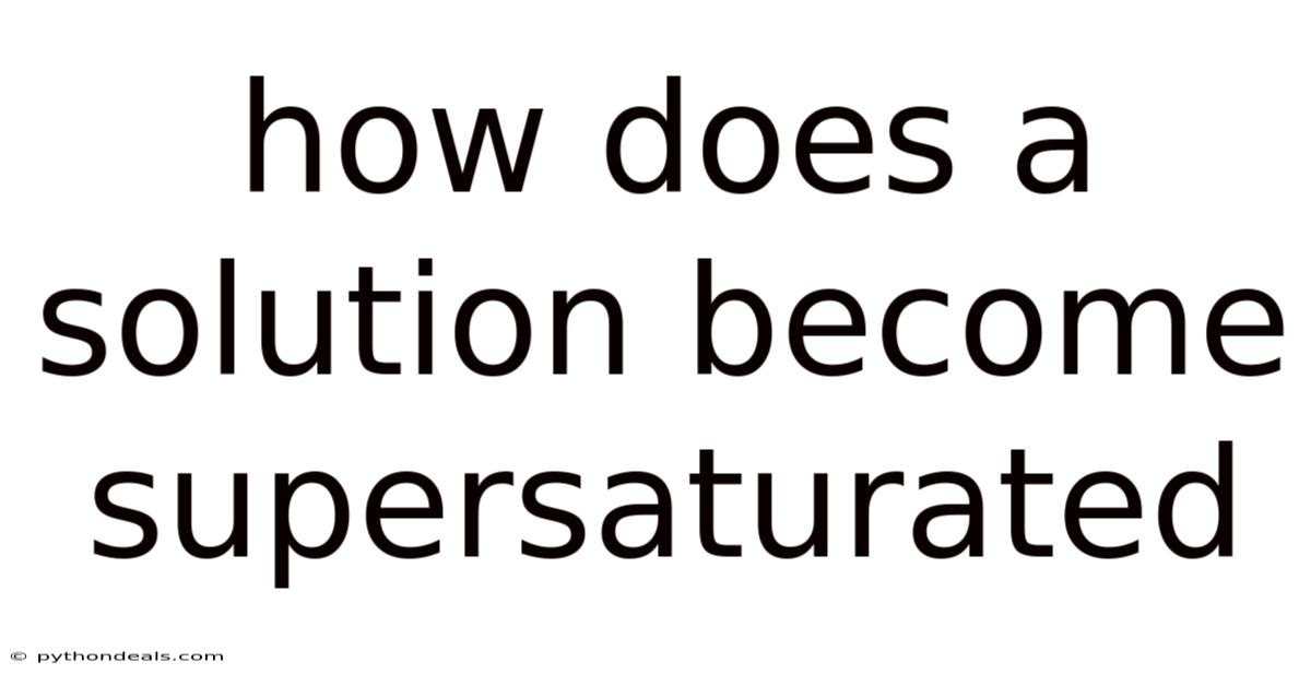 How Does A Solution Become Supersaturated