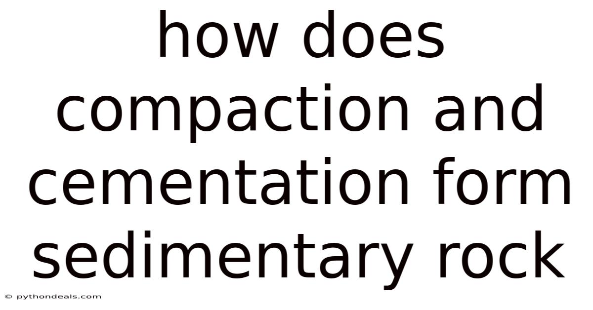 How Does Compaction And Cementation Form Sedimentary Rock
