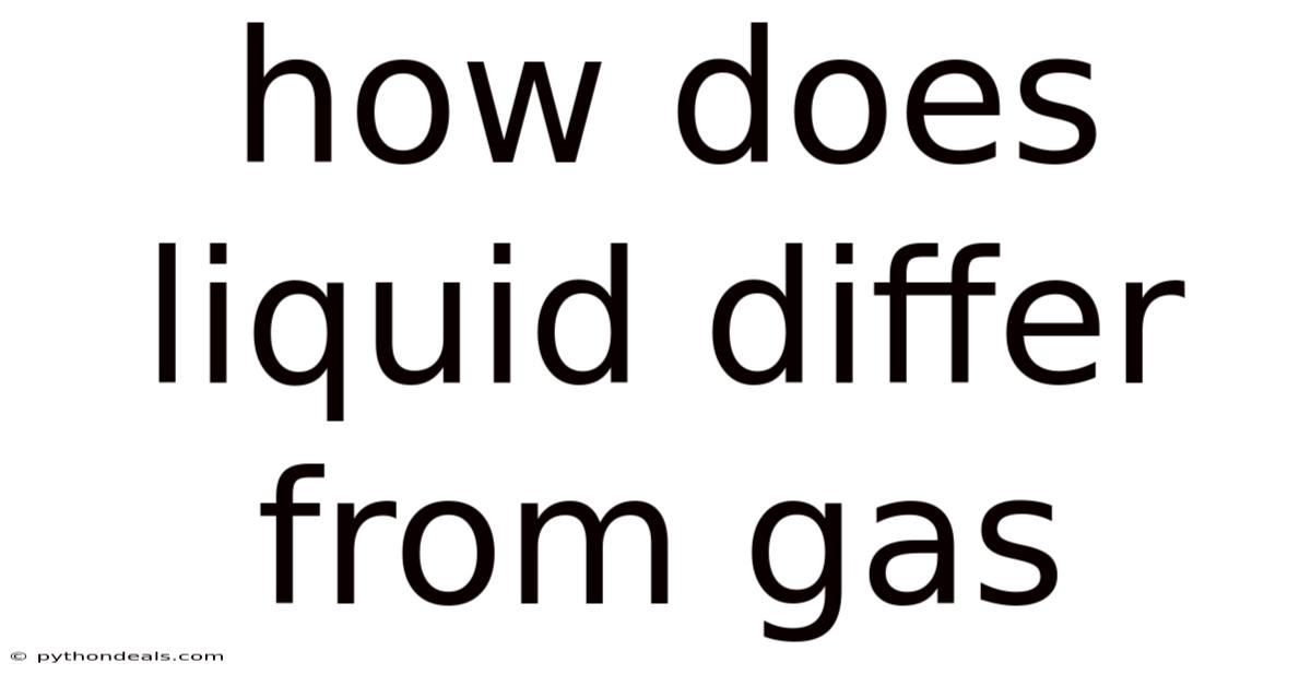 How Does Liquid Differ From Gas