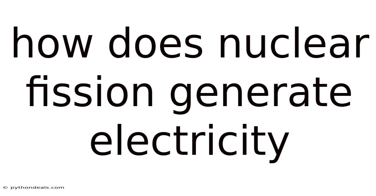 How Does Nuclear Fission Generate Electricity