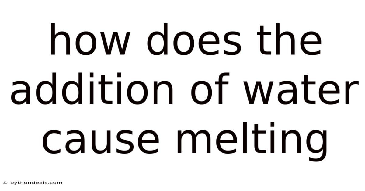 How Does The Addition Of Water Cause Melting