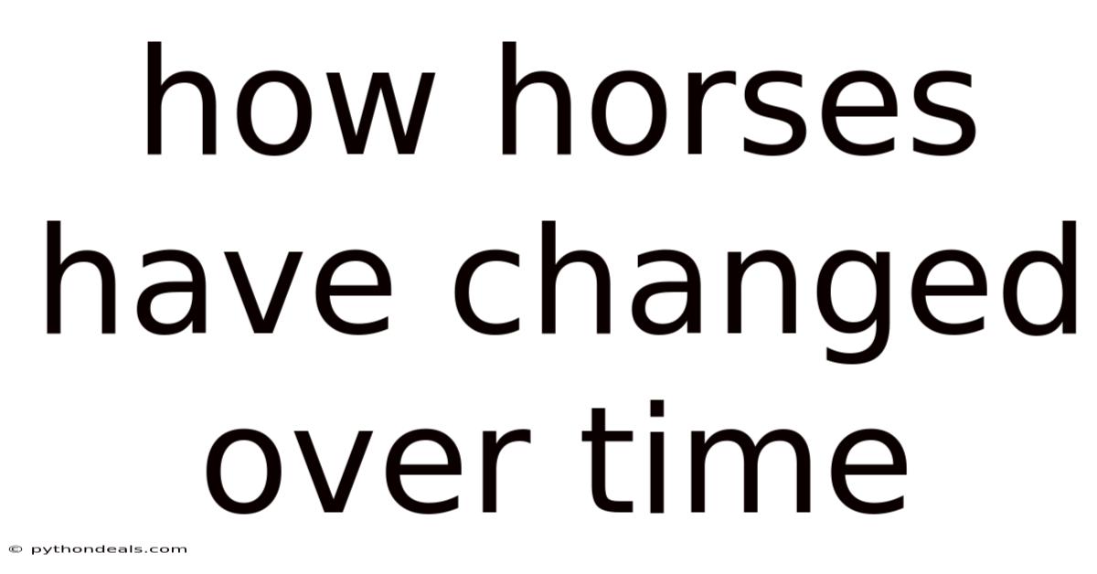 How Horses Have Changed Over Time