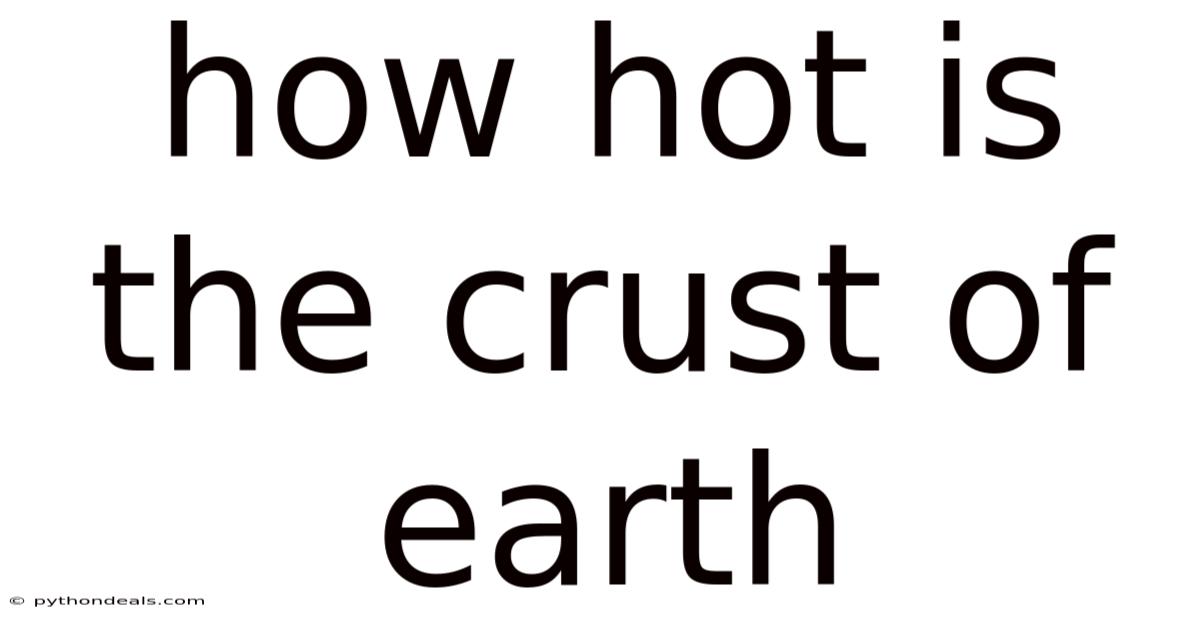 How Hot Is The Crust Of Earth