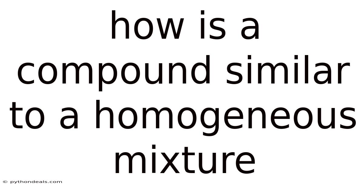 How Is A Compound Similar To A Homogeneous Mixture