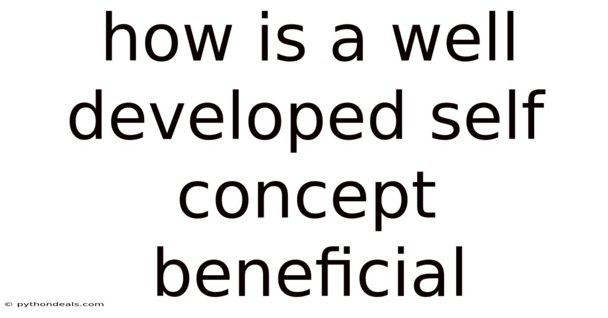 How Is A Well Developed Self Concept Beneficial