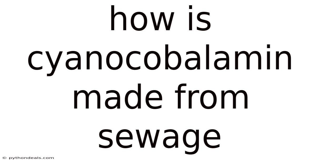 How Is Cyanocobalamin Made From Sewage