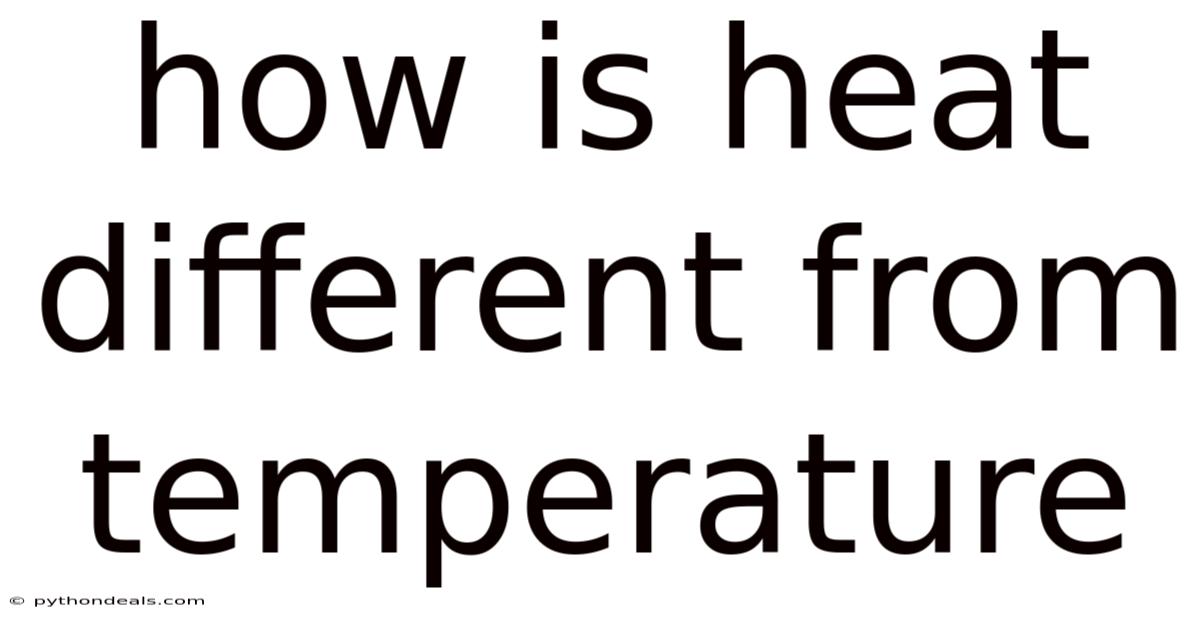 How Is Heat Different From Temperature