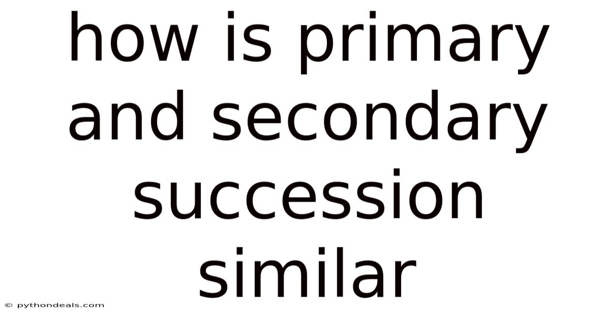 How Is Primary And Secondary Succession Similar