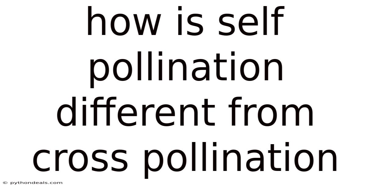 How Is Self Pollination Different From Cross Pollination