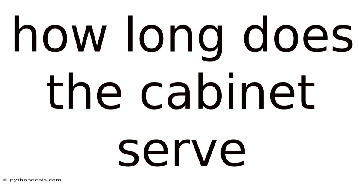 How Long Does The Cabinet Serve