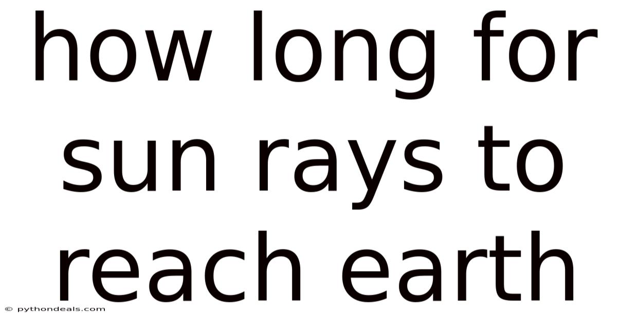 How Long For Sun Rays To Reach Earth