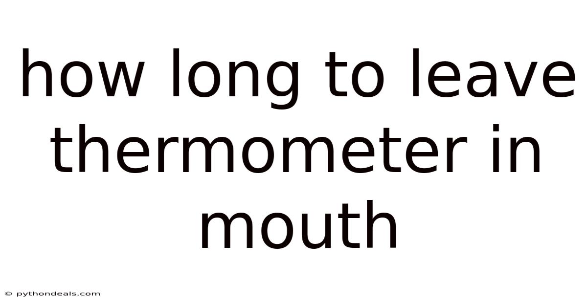 How Long To Leave Thermometer In Mouth