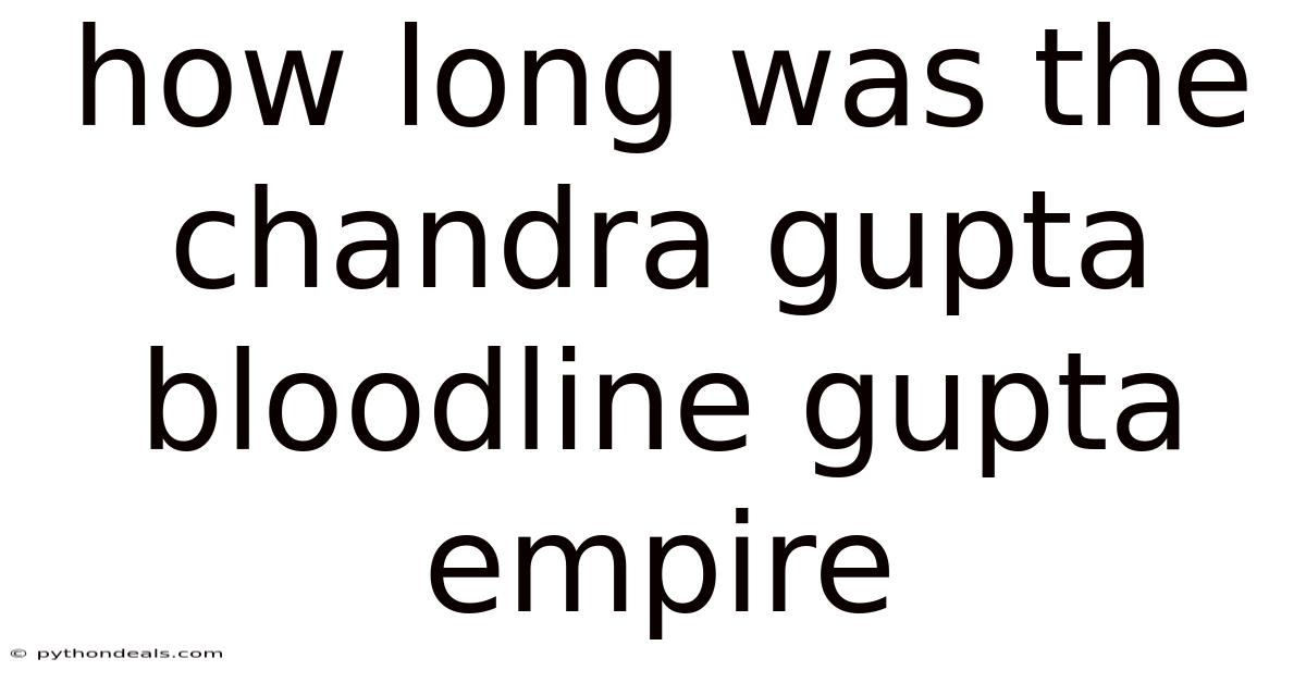 How Long Was The Chandra Gupta Bloodline Gupta Empire