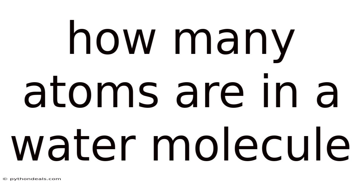 How Many Atoms Are In A Water Molecule