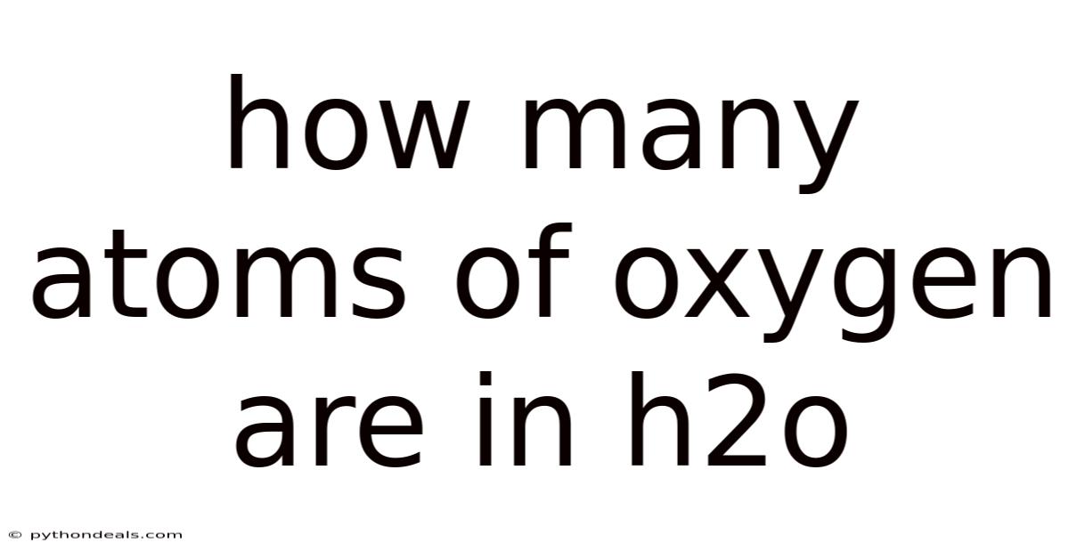 How Many Atoms Of Oxygen Are In H2o