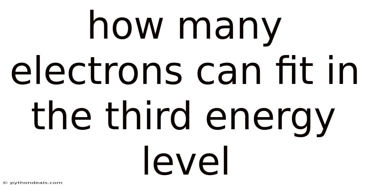 How Many Electrons Can Fit In The Third Energy Level