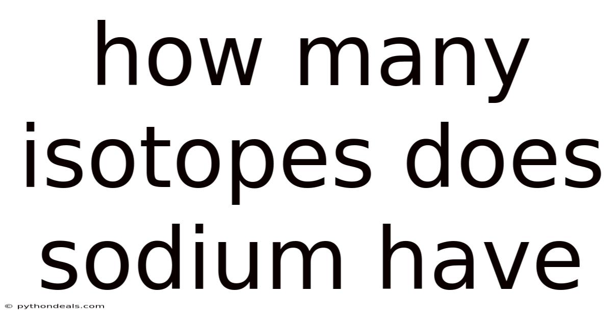 How Many Isotopes Does Sodium Have