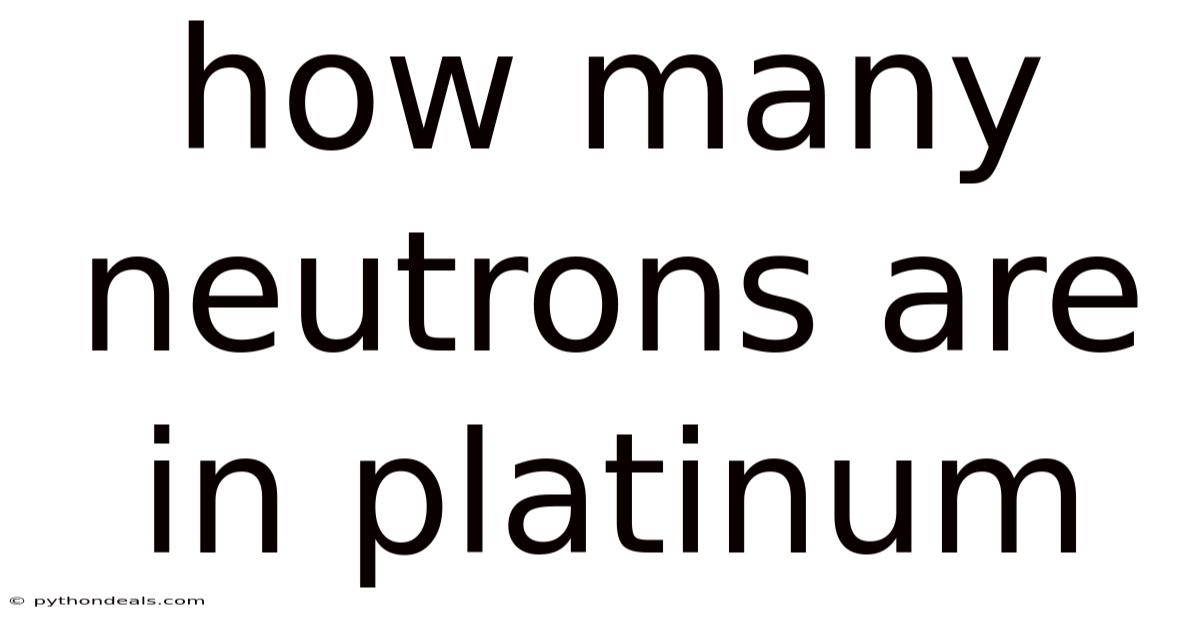 How Many Neutrons Are In Platinum