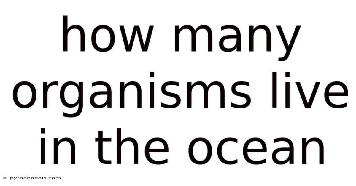 How Many Organisms Live In The Ocean