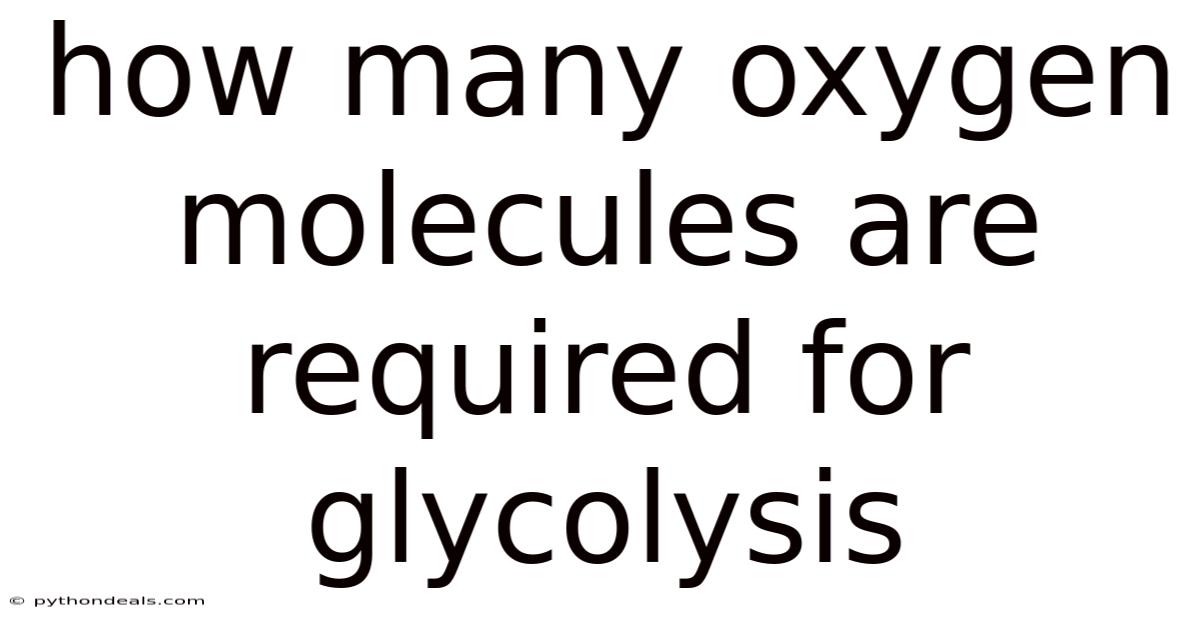 How Many Oxygen Molecules Are Required For Glycolysis