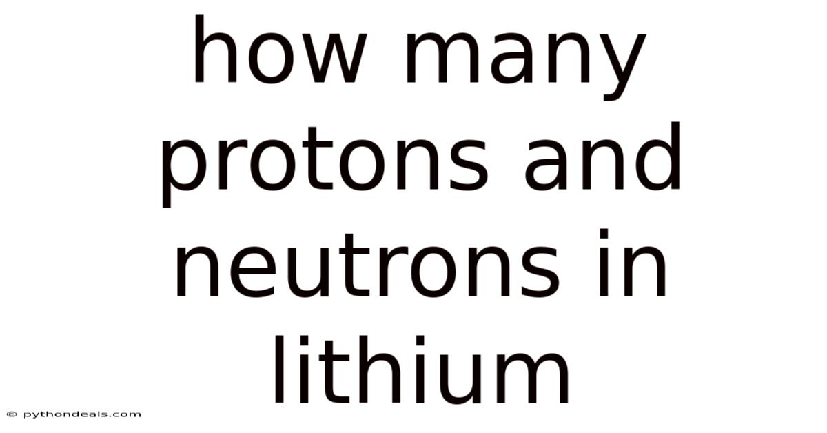 How Many Protons And Neutrons In Lithium