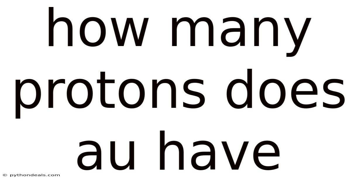 How Many Protons Does Au Have
