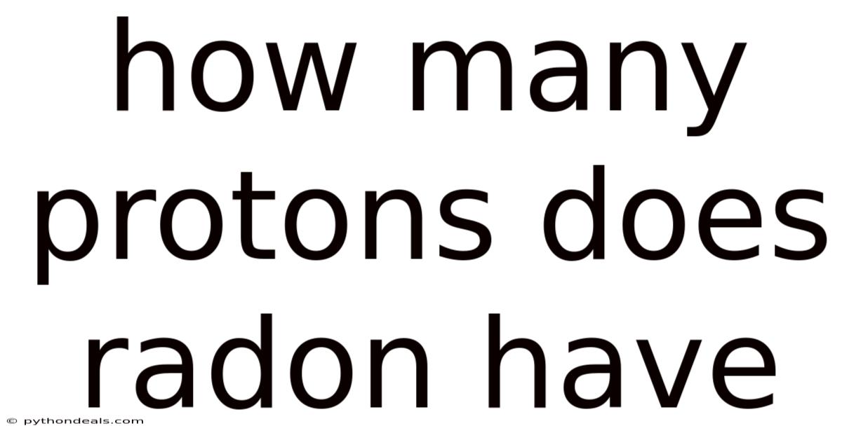 How Many Protons Does Radon Have