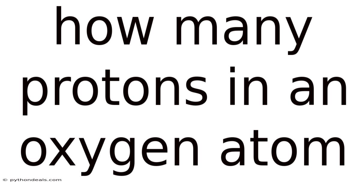How Many Protons In An Oxygen Atom