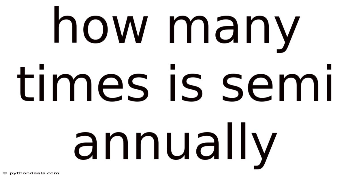 How Many Times Is Semi Annually