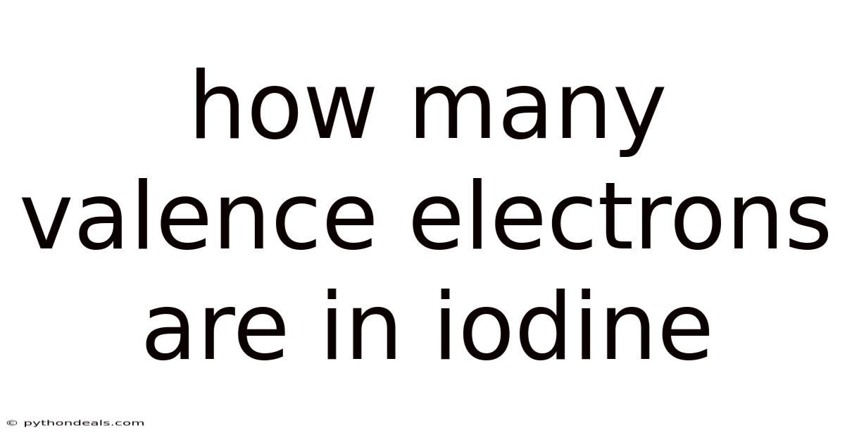 How Many Valence Electrons Are In Iodine
