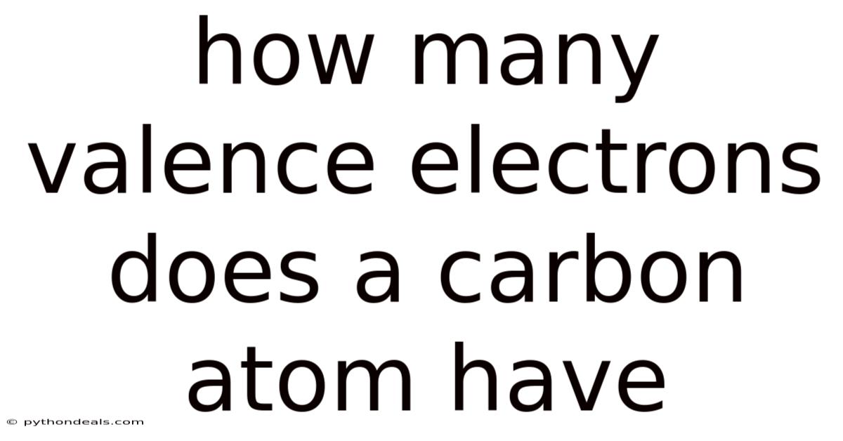 How Many Valence Electrons Does A Carbon Atom Have