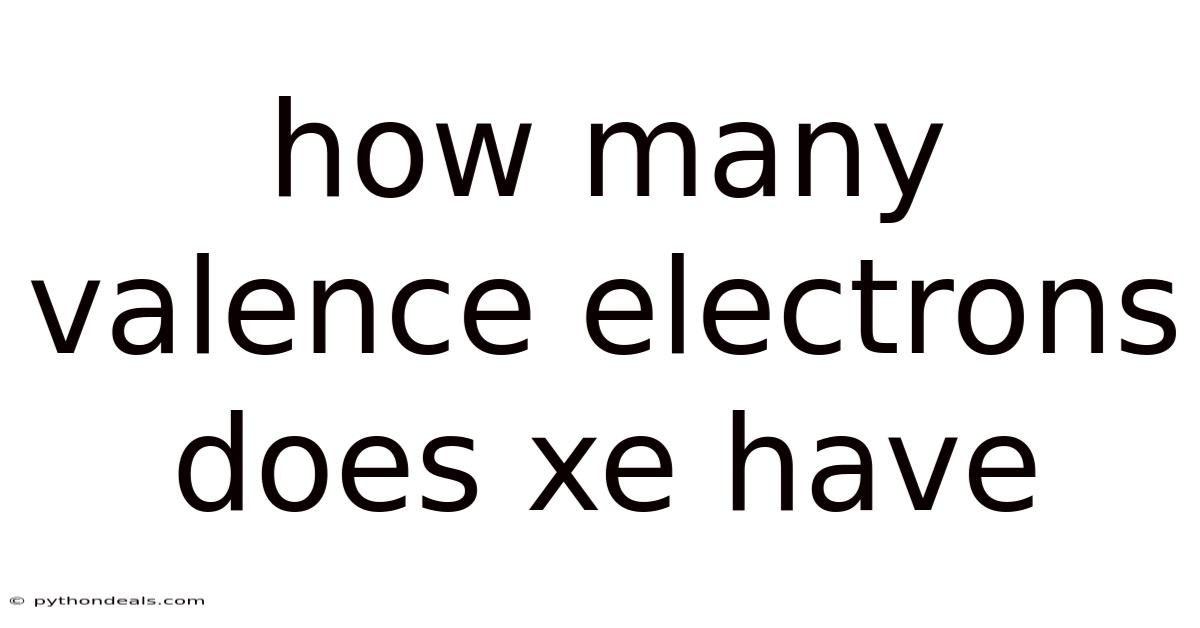 How Many Valence Electrons Does Xe Have