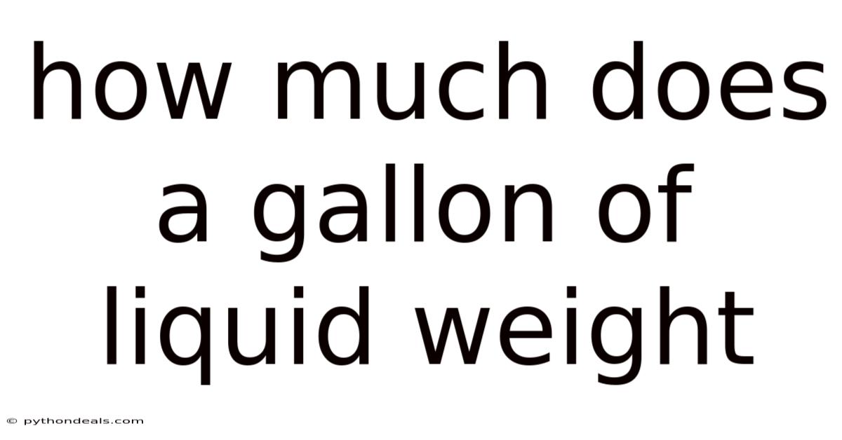 How Much Does A Gallon Of Liquid Weight