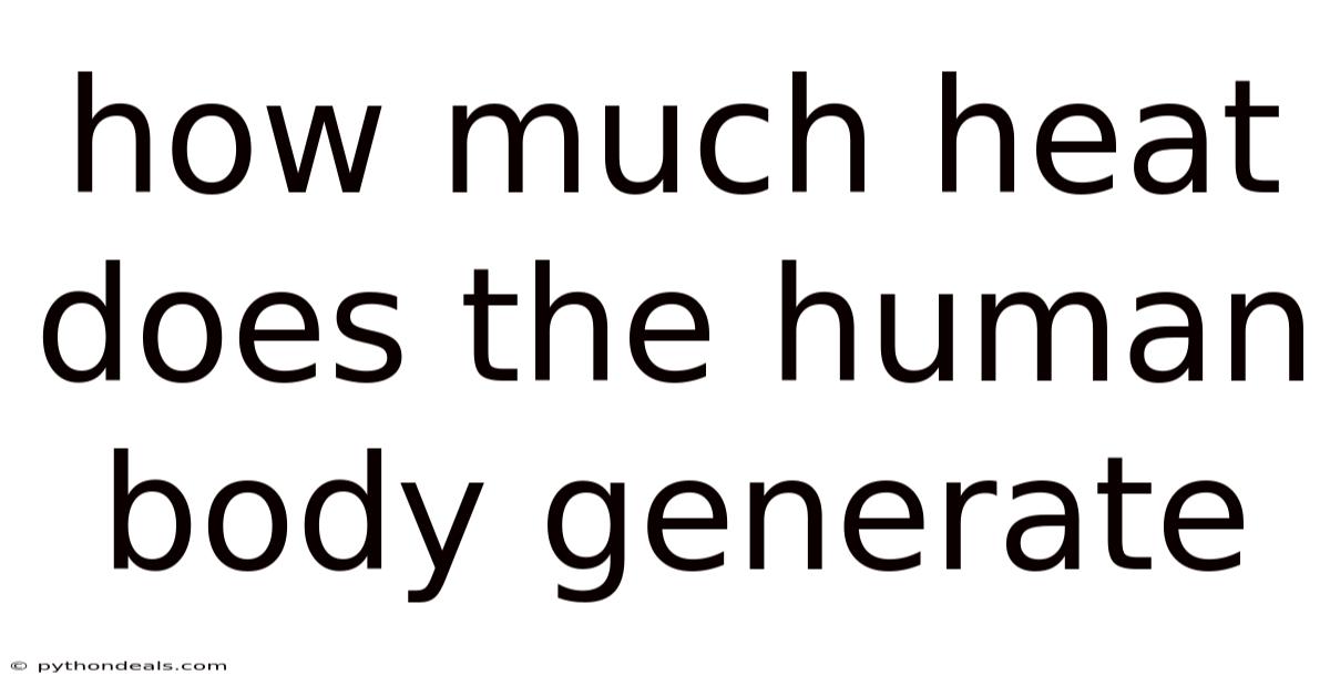 How Much Heat Does The Human Body Generate